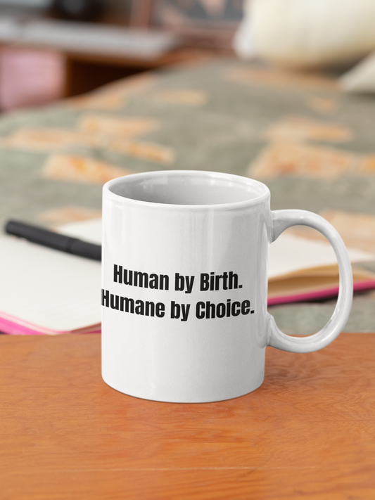 Human By Birth, Humane By Choice Statement Mug