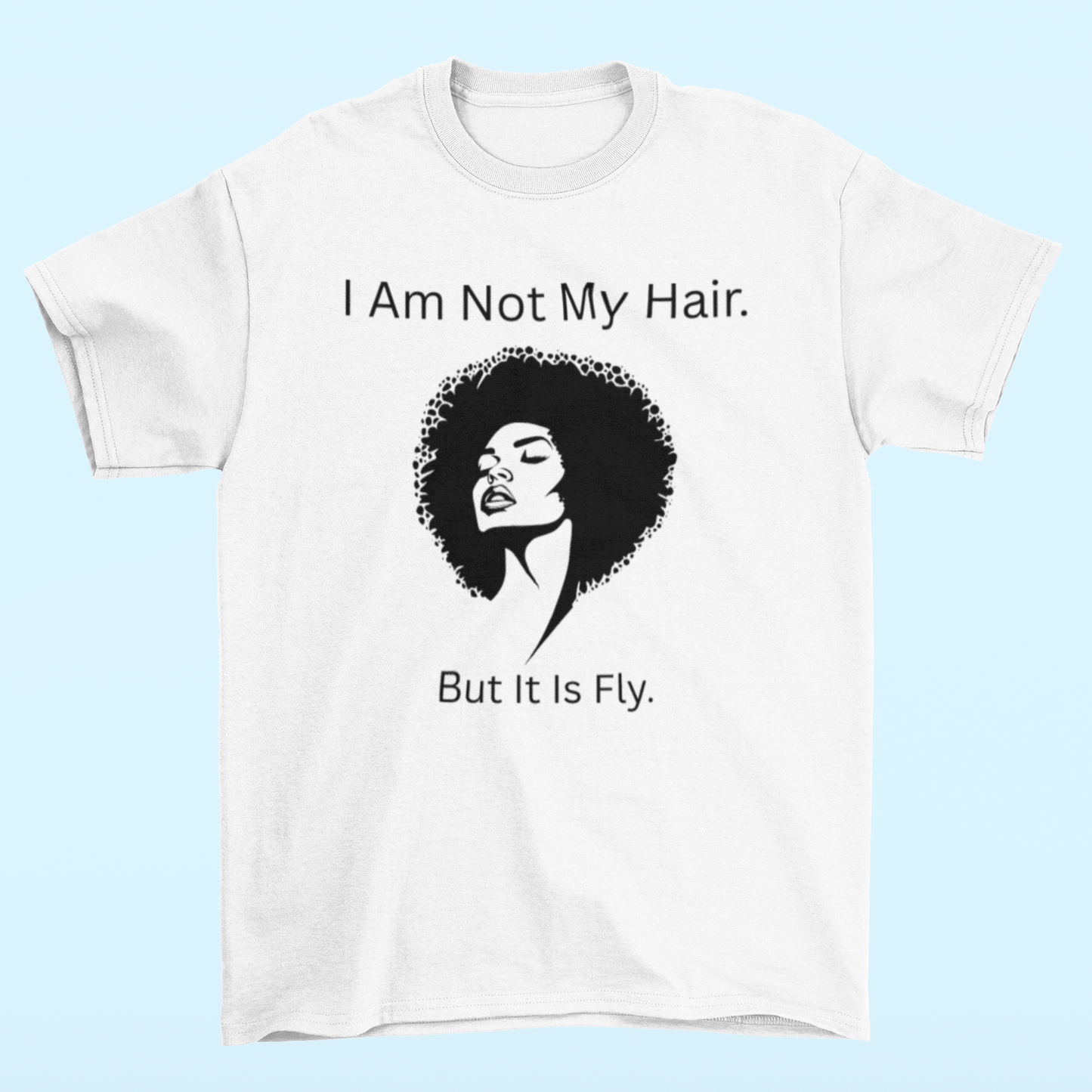 I Am Not My Hair But It Is Fly Graphic Tee
